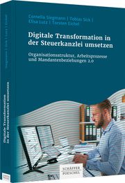 Digitale Transformation in der Steuerkanzlei umsetzen Siegmann, Cornelia/Sick, Tobias/Lutz, Elisa 9783791056838