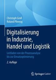Digitalisierung in Industrie, Handel und Logistik Groß, Christoph/Pfennig, Roland 9783658260941