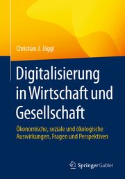 Digitalisierung in Wirtschaft und Gesellschaft Jäggi, Christian J 9783658422059