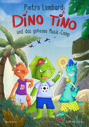 Dino Tino und das geheime Musikcamp Lombardi, Pietro/Anker, Nicola 9783960962205