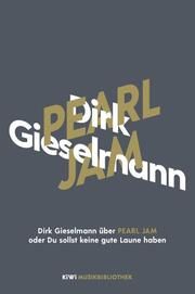 Dirk Gieselmann über Pearl Jam oder Du sollst keine gute Laune haben Gieselmann, Dirk 9783462053913