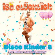 Disco Kinder 3 - Die Kinder Karnevalsparty Glücklich, Isa 0602458531091