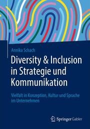 Diversity & Inclusion in Strategie und Kommunikation Schach, Annika 9783658401528