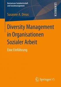 Diversity Management in Organisationen der Sozialwirtschaft Dreas, Susanne A 9783658205454