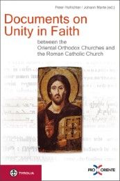 Documents on Unity in Faith between the Oriental Orthodox Churches and the Roman Catholic Church Johann Marte/Peter Hofrichter 9783702232672