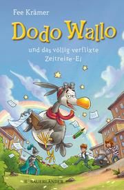 Dodo Wallo und das völlig verflixte Zeitreise-Ei Krämer, Fee 9783737357371