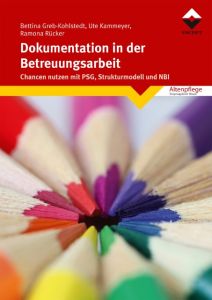 Dokumentation in der Betreuungsarbeit Greb-Kohlstedt, Bettina/Kammeyer, Ute/Rücker, Ramona 9783866304390