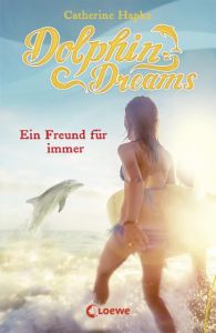 Dolphin Dreams - Ein Freund für immer Hapka, Catherine 9783785589007