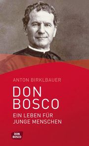 Don Bosco. Ein Leben für junge Menschen Birklbauer, Anton 9783769821703