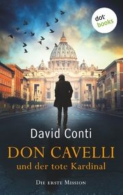 Don Cavelli und der tote Kardinal - Die erste Mission Conti, David 9783961485512