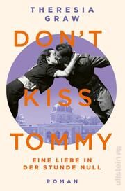 Don't kiss Tommy. Eine Liebe in der Stunde Null Graw, Theresia 9783864932069