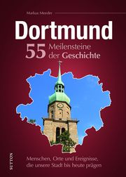 Dortmund. 55 Meilensteine der Geschichte Meeder, Markus 9783963035609