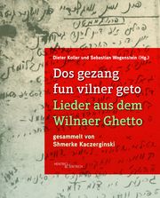 Dos gezang fun vilner geto. Lieder aus dem Wilnaer Ghetto Dieter Koller/Sebastian Wogenstein 9783955656645