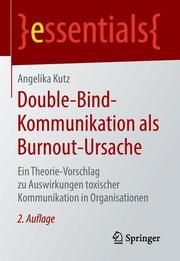 Double-Bind-Kommunikation als Burnout-Ursache Kutz, Angelika 9783658219161