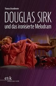 Douglas Sirk und das ironisierte Melodram Brandlmeier, Thomas 9783967076103