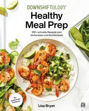 Downshiftology Healthy Meal Prep Bryan, Lisa/Fuller, Ren 9783903263550