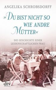 'Du bist nicht so wie andre Mütter' Schrobsdorff, Angelika 9783423216579