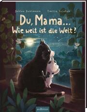 Du, Mama ... Wie weit ist die Welt? Bohlmann, Sabine 9783845848280