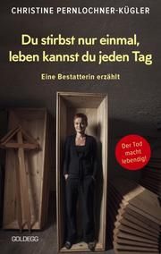 Du stirbst nur einmal - leben kannst du jeden Tag Pernlochner-Kügler, Christine (Dr.) 9783990602430