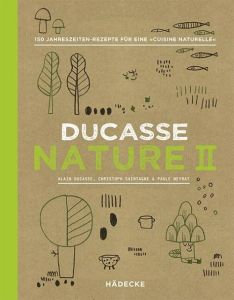 Ducasse Nature II Ducasse, Alain/Saintagne, Christophe/Neyrat, Paule 9783775007757