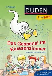 Duden Leseprofi - Das Gespenst im Klassenzimmer Fischer-Hunold, Alexandra 9783737332316