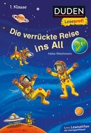 Duden Leseprofi - Die verrückte Reise ins All Wiechmann, Heike 9783737334136