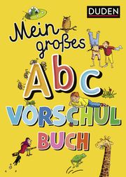 Duden: Mein großes Abc-Vorschulbuch Holzwarth-Raether, Ulrike/Müller-Wolfangel, Ute 9783737334549