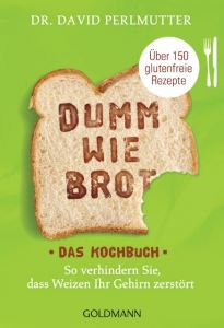 Dumm wie Brot - Das Kochbuch Perlmutter, David (Dr.) 9783442176946