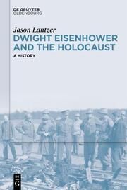 Dwight Eisenhower and the Holocaust Lantzer, Jason 9783111326436