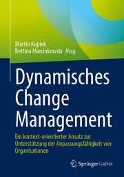 Dynamisches Change Management Martin Kupiek/Bettina Marcinkowski 9783658455316