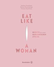 Eat Like a Woman Haselmayr, Andrea/Haselmayr, Verena/Rosenberger, Denise 9783710602221