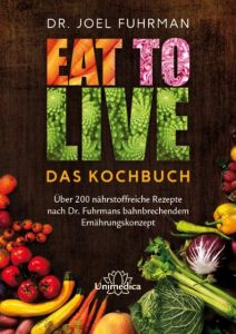 Eat to Live - Das Kochbuch Fuhrman, Joel (Dr.) 9783944125510