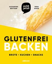 echt jetzt: Glutenfrei backen Böttger, Katharina/Wiese, Rena 9783517103259