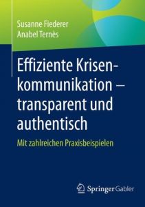 Effiziente Krisenkommunikation - transparent und authentisch Fiederer, Susanne/Ternès, Anabel 9783658144197