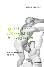 Ehe, Liebe und Sexualität im Christentum Angenendt, Arnold (Prof. Dr. Dr. h.c.) 9783402131466