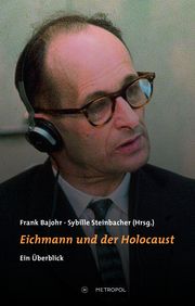 Eichmann und der Holocaust Frank Bajohr/Sybille Steinbacher 9783863317171