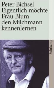 Eigentlich möchte Frau Blum den Milchmann kennenlernen Bichsel, Peter 9783518390672