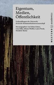 Eigentum, Medien, Öffentlichkeit Selma Güney/Lina Hille/Juliane Pfeiffer u a 9783949925085