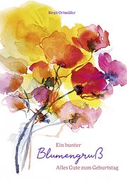 Ein bunter Blumengruß Ortmüller, Birgit 9783760082868