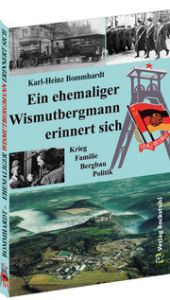 Ein ehemaliger Wismutbergmann erinnert sich Bommhardt, Karl-Heinz 9783959664905