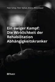 Ein ewiger Kampf: Die Wirklichkeit der Rehabilitation Abhängigkeitskranker Schay, Peter/Nyhuis, Peter/Pfotenhauer, Kristin 9783958538412