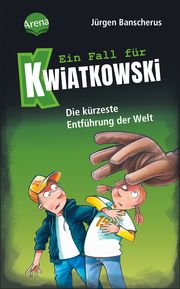 Ein Fall für Kwiatkowski - Die kürzeste Entführung der Welt Banscherus, Jürgen 9783401606620