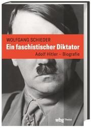 Ein faschistischer Diktator. Adolf Hitler - Biografie Schieder, Wolfgang 9783806245691
