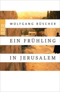 Ein Frühling in Jerusalem Büscher, Wolfgang 9783499628818