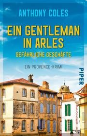 Ein Gentleman in Arles - Gefährliche Geschäfte Coles, Anthony 9783492316408