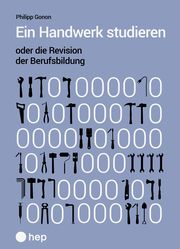 Ein Handwerk studieren oder die Revision der Berufsbildung Gonon, Philipp (Prof. Dr.) 9783035521665