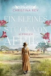 Ein kleines Stück von Afrika - Aufbruch Rey, Christina 9783404193035