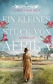 Ein kleines Stück von Afrika - Aufbruch Rey, Christina 9783785728208