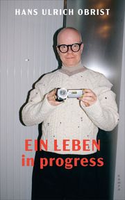 Ein Leben in progress Obrist, Hans Ulrich 9783311140436