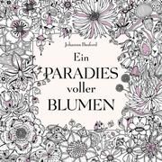 Ein Paradies voller Blumen: Ausmalbuch für Erwachsene Basford, Johanna 9783747400449